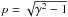 \hbox{$p=\sqrt{\gamma^2-1}$}