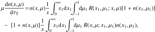 \appendix \setcounter{section}{1} \begin{eqnarray} \lefteqn { \mu \frac{\rmd \noccx(x,\mu)}{ \rmd \taut} \!=\! \noccx(x,\mu) \frac{1}{x} \int_{0}^{\infty} \!\!\!\! x_1 \rmd x_1 \!\! \int_{-1}^{1} \!\! \rmd \mu_1 \: R(x_1,\mu_1;x,\mu) [1+\noccx(x_1,\mu_1)] } \nonumber \\ & - & [1+\noccx(x,\mu)] \frac{1}{x} \int_{0}^{\infty} \!\!\!\! x_1 \rmd x_1\!\! \int_{-1}^{1} \!\! \rmd \mu_1 \: R(x,\mu;x_1,\mu_1)\noccx(x_1,\mu_1), \label{eq:rte_plane} \end{eqnarray}