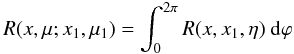 \appendix \setcounter{section}{1} \begin{equation} R(x,\mu;x_1,\mu_1) = \int_0^{2\pi} R(x,x_1,\eta) \ \rmd \varphi \end{equation}