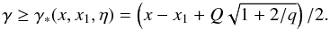 \appendix \setcounter{section}{1} \begin{equation} \gamma \ge \gamma_* (x,x_1,\eta) = \left(x-x_1 +Q\sqrt{1+2/q} \right)/2. \label{eq:gammastar} \end{equation}