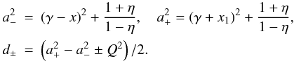 \appendix \setcounter{section}{1} \begin{eqnarray} a_-^2 & =& (\gamma-x)^2 + \frac{1+\eta}{1-\eta}, \quad a_+^2 = (\gamma+x_1)^2 + \frac{1+\eta}{1-\eta}, \nonumber \\ d_{\pm} & = & \left( a_+^2 - a_-^2 \pm Q^2\right)/2. \end{eqnarray}