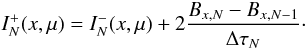 \appendix \setcounter{section}{2} \begin{equation} I^+_N(x,\mu) = I^-_N(x,\mu) + 2 \frac{B_{x,N}-B_{x,N-1}}{\Delta\tau_N}\cdot \end{equation}
