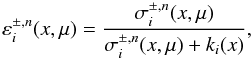 \appendix \setcounter{section}{2} \begin{equation} \varepsilon^{\pm,n}_i(x,\mu) = \frac{\sigma^{\pm,n}_i(x,\mu)}{\sigma^{\pm,n}_i(x,\mu)+k_i(x)}, \label{u4a} \end{equation}