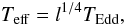 \begin{equation} T_{\rm eff} = l^{1/4} \teddth, \label{eq:teff} \end{equation}