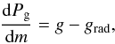 \begin{equation} \frac {{\rm d} P_{\rm g}}{{\rm d}m} = g - g_{\rm rad}, \label{eq:hyd} \end{equation}