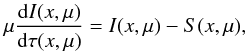 \begin{equation} \mu \frac{\rmd I(x,\mu)}{\rmd\tau (x,\mu)} = I(x,\mu) - S(x,\mu), \label{eq:rte} \end{equation}