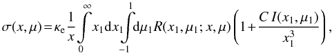 \begin{equation} \sigma(x,\mu) \! = \! \kappae \frac{1}{x} \!\int\limits_0^\infty\! x_1 \rmd x_1 \!\!\! \int\limits_{-1}^1 \!\!\rmd\mu_1 R(x_1,\mu_1;x,\mu)\, \! \left(1\!+\!\frac{C\,I(x_1,\mu_1)}{x_1^3}\right), \label{eq:scatopac} \end{equation}