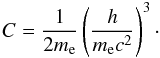 \begin{equation} C= \frac{1}{2m_{\rm e}} \left( \frac{h}{\me c^2} \right)^3\cdot \label{eq:const_int} \end{equation}