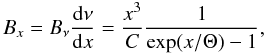 \begin{equation} B_x = B_{\nu} \frac{\rmd \nu}{\rmd x} = \frac{x^3}{C} \frac{1}{\exp(x/\Theta)-1}, \label{eq:planck} \end{equation}