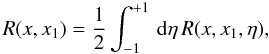 \begin{equation} R(x,x_1) = \frac{1}{2} \int_{-1}^{+1}\,\rmd\eta \,R(x,x_1,\eta), \label{eq:rxx_ave} \end{equation}