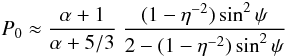 $$ P_0\approx \frac{\alpha+1}{\alpha+5/3}~\frac{(1-\eta^{-2})\sin^2\psi}{2-(1-\eta^{-2})\sin^2\psi} $$