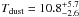 \hbox{$T_{\rm dust}=10.8_{-2.6}^{+5.7}$}
