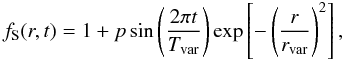 \begin{equation} f_\mathrm{S}(r, t) = 1 + p\sin\left(\frac{2\pi t}{T_\mathrm{var}}\right) \exp\left[-\left(\frac{r}{r_\mathrm{var}}\right)^2\right], \label{eq:variability} \end{equation}
