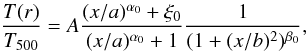 \begin{equation} \label{fitvik06} \frac{T(r)}{T_{500}}=A\frac{(x/a)^{\alpha_0}+\xi_0}{(x/a)^{\alpha_0}+1}\frac{1}{(1+(x/b)^2)^{\beta_0}}, \end{equation}