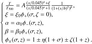 \begin{equation} \label{fitvik06sigmaz} \left\{\begin{array}{l} \frac{T}{T_{500}}=A\frac{(x/0.045)^{\alpha}+\xi}{(x/0.045)^{\alpha}+1} \frac{1}{(1+(x/b)^2)^{\beta}}, \\ \xi = \xi_0 \phi_+(\sigma,\zeta=0), \\ \alpha = \alpha_0 \phi_-(\sigma,z), \\ \beta = \beta_0 \phi_+(\sigma,z), \\ \phi_\pm(\sigma,z) = 1\pm\eta (1+\sigma)\pm\zeta (1+z)\:. \end{array} \right. \end{equation}