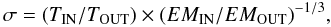 \begin{equation} \sigma=(T_{\rm IN}/T_{\rm OUT})\times(EM_{\rm IN}/EM_{\rm OUT})^{-1/3}, \end{equation}