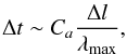 \begin{equation} \label{eq:CFL} \Delta t \sim C_a\frac{\Delta l}{\lambda_{\max}} , \end{equation}