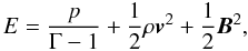 \begin{equation} E = \frac{p}{\Gamma - 1} + \frac{1}{2}\rho\vec{v}^2 + \frac{1}{2}\vec{B}^2 , \end{equation}