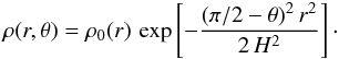 \begin{equation} \rho(r,\theta)= \rho_0 (r) \, \exp \left[ - \frac{(\pi/2 - \theta)^2 \, r^2}{2\,H^2} \right]\cdot \end{equation}