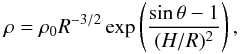 \begin{equation} \rho = \rho_{0} R^{-3/2} \exp\left(\frac{\sin{\theta}-1}{(H/R)^2}\right) , \end{equation}