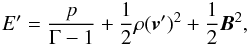 \begin{equation} E' = \frac{p}{\Gamma-1} + \frac{1}{2}\rho(\vec{v}')^2 + \frac{1}{2}\vec{B}^2 , \end{equation}