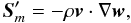 \begin{equation} \label{eq:Sm0} \vec{S}'_m = -\rho\vec{v}\cdot\nabla\vec{w} , \end{equation}