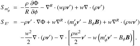 \appendix \setcounter{section}{1} \begin{equation} \begin{array}{lcl} S_{m'_\phi} &=&\DS -\frac{\rho}{R}\pd{\Phi}{\phi} - \nabla^R\cdot(w\rho\vec{v}') + w\nabla\cdot(\rho\vec{v}') \\ \noalign{\medskip} S_{E'} &=&\DS -\rho\vec{v}'\cdot\nabla\Phi + w\nabla^R\cdot(m'_\phi\vec{v}'-B_\phi\vec{B}) + w\nabla^R\cdot(\rho w\vec{v}') \\ \noalign{\medskip} & & \DS - \frac{w^2}{2}\nabla\cdot(\rho\vec{v}') - \nabla\cdot\left[\frac{\rho w^2}{2}\vec{v}' - w\left(m'_\phi\vec{v}'-B_\phi\vec{B}\right)\right]. \end{array} \end{equation}