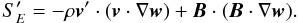 \begin{equation} \label{eq:SE0} S'_E = - \rho\vec{v}'\cdot\left(\vec{v}\cdot\nabla\vec{w}\right) + \vec{B}\cdot(\vec{B}\cdot\nabla\vec{w}). \end{equation}