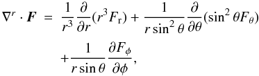 \appendix \setcounter{section}{1} \begin{equation} \begin{array}{lcl} \nabla^r\cdot\vec{F}&=&\DS \frac{1}{r^3}\pd{}{r}(r^3F_{\rm r}) + \frac{1}{r\sin^2\theta}\pd{}{\theta} (\sin^2\theta F_\theta) \\ \noalign{\medskip} & & \DS + \frac{1}{r\sin\theta}\pd{F_\phi}{\phi} , \end{array} \end{equation}
