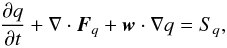 \begin{equation} \label{eq:model_eq} \pd{q}{t} + \nabla\cdot\vec{F}_q + \vec{w}\cdot\nabla q = S_q, \end{equation}