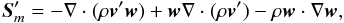 \begin{equation} \label{eq:Sm1} \vec{S}'_{m} = - \nabla\cdot(\rho\vec{v}'\vec{w}) + \vec{w}\nabla\cdot(\rho\vec{v}') - \rho\vec{w}\cdot\nabla\vec{w} , \end{equation}