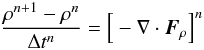 \begin{equation} \label{eq:rho_update} \frac{\rho^{n+1} - \rho^n}{\Delta t^n} = \Big[ -\nabla\cdot\vec{F}_\rho\Big]^n \end{equation}