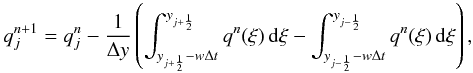 \begin{equation} \label{eq:transport_int} q^{n+1}_j = q^n_j - \frac{1}{\Delta y}\left( \int_{y_{j+\HALF}-w\Delta t}^{y_{j+\HALF}} q^n(\xi)\,{\rm d}\xi - \int_{y_{j-\HALF}-w\Delta t}^{y_{j-\HALF}} q^n(\xi)\,{\rm d}\xi\right), \end{equation}
