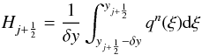 \begin{equation} \label{eq:Hflux} H_{j+\HALF} = \frac{1}{\delta y} \int_{y_{j+\HALF}-\delta y}^{y_{j+\HALF}}q^n(\xi){\rm d}\xi\ \end{equation}