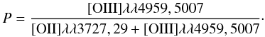 \begin{equation} P=\frac{[{\rm OIII}]\lambda\lambda4959,5007}{[{\rm OII}]\lambda\lambda3727,29+[{\rm OIII}]\lambda\lambda4959,5007}\cdot \label{pp} \end{equation}