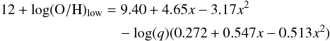 \begin{eqnarray} 12+\log({\rm O/H})_{\rm low}&=9.40+4.65x-3.17x^2 \nonumber \\ &\quad-\log(q)(0.272+0.547x-0.513x^2) \end{eqnarray}