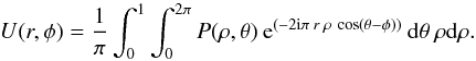 \begin{equation*} U(r,\phi) = \frac{1}{\pi} \int_{0}^{1} \int_{0}^{2\pi} P(\rho,\theta) \: {\rm e}^{\left(-2 {\rm i} \pi \: r \: \rho \: \cos \left(\theta - \phi\right)\right)} \: {\rm d} \theta \: \rho {\rm d}\rho. \end{equation*}