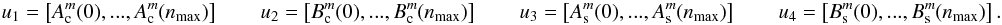 \begin{equation} \label{lse2bis} u_1=\left[A^m_{\rm c}(0),...,A^m_{\rm c}(n_{\rm max})\right]\qquad u_2=\left[B^m_{\rm c}(0),...,B^m_{\rm c}(n_{\rm max})\right]\qquad u_3=\left[A^m_{\rm s}(0),...,A^m_{\rm s}(n_{\rm max})\right]\qquad u_4=\left[B^m_{\rm s}(0),...,B^m_{\rm s}(n_{\rm max})\right]. \end{equation}