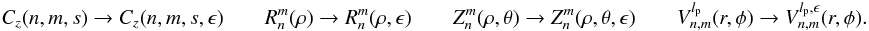 \begin{equation} \label{annular_base} C_z(n,m,s) \rightarrow C_z(n,m,s,\epsilon) \qquad R_n^m(\rho)\rightarrow R_n^m(\rho,\epsilon)\qquad Z_n^m(\rho,\theta)\rightarrow Z_n^m(\rho,\theta,\epsilon)\qquad V_{n,m}^{l_{\rm p}}(r,\phi)\rightarrow V_{n,m}^{l_{\rm p},\epsilon}(r,\phi). \end{equation}