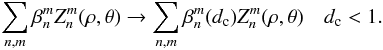 \begin{equation} \label{scale_rho} \sum_{n,m} \beta_n^m Z_n^m(\rho,\theta) \rightarrow \sum_{n,m} \beta_n^m(d_{\rm c}) Z_n^m(\rho,\theta) \quad d_{\rm c}<1. \end{equation}