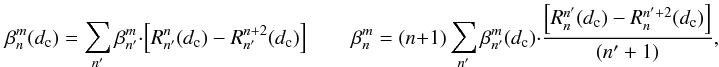 \begin{equation} \label{new_orth_finside} \beta_n^m(d_{\rm c})=\sum_{n'} \beta_{n'}^m \cdot \left[ R_{n'}^n(d_{\rm c})-R_{n'}^{n+2}(d_{\rm c}) \right] \qquad \beta_n^m= (n+1) \sum_{n'} \beta_{n'}^m(d_{\rm c}) \cdot \frac{\left[ R_{n}^{n'}(d_{\rm c})-R_{n}^{n'+2}(d_{\rm c}) \right]} {(n'+1)}, \nonumber \end{equation}