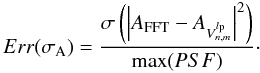 \begin{equation} \label{accuracy_ampl} Err(\sigma_{\rm A})=\frac{\sigma\left(\left|A_{\rm FFT}-A_{V^{l_{\rm p}}_{n,m}}\right|^2\right)}{\max (PSF)}\cdot \end{equation}