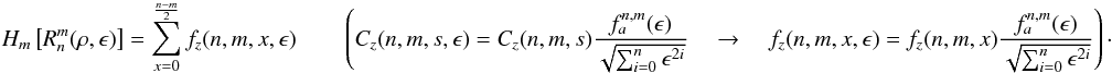 \appendix \setcounter{section}{2} \begin{equation} \label{hte1} H_m\left[R_n^m(\rho,\epsilon) \right]=\sum^{\frac{n-m}{2}}_{x=0} f_z(n,m,x,\epsilon) \qquad \left( C_z(n,m,s,\epsilon) = C_z(n,m,s) \frac{f^{n,m}_a(\epsilon)} {\sqrt{\sum_{i=0}^{n}\epsilon^{2i}} } \quad \rightarrow \quad f_z(n,m,x,\epsilon) = f_z(n,m,x) \frac{f^{n,m}_a(\epsilon)} {\sqrt{\sum_{i=0}^{n}\epsilon^{2i}} } \right)\cdot \end{equation}