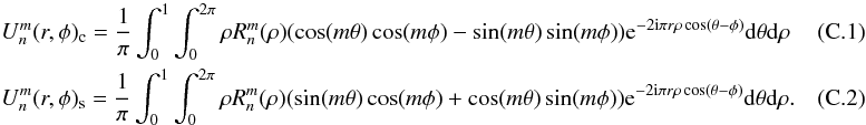\appendix \setcounter{section}{3} \begin{eqnarray} \label{UcUs} &&U_n^m (r,\phi)_{\rm c}= \frac{1}{\pi} \int_{0}^{1} \int_{0}^{2\pi} \rho R_n^m(\rho) (\cos(m\theta) \cos(m\phi) - \sin(m\theta) \sin(m\phi)) {\rm e}^{-2 {\rm i} \pi r \rho \cos (\theta-\phi)} {\rm d} \theta {\rm d} \rho~~~~~~~~~~~~~\\ &&U_n^m (r,\phi)_{\rm s}= \frac{1}{\pi} \int_{0}^{1} \int_{0}^{2\pi}\rho R_n^m(\rho) (\sin(m\theta) \cos(m\phi) + \cos(m\theta) \sin(m\phi)) {\rm e}^{-2 {\rm i} \pi r \rho \cos (\theta-\phi)} {\rm d} \theta {\rm d} \rho . \end{eqnarray}