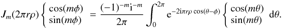 \appendix \setcounter{section}{3} \begin{equation} \label{eq:Bessel} J_m(2 \pi r \rho) \left\{ \begin{array}{l} \cos (m\phi)\\ \sin (m\phi)\\ \end{array} \right. = \frac{(-1)^{-m} {\rm i}^{-m}}{2\pi} \int_0^{2\pi} {\rm e}^{-2 {\rm i} \pi r \rho \cos (\theta-\phi)} \left\{ \begin{array}{l} \cos (m\theta)\\ \sin (m\theta)\\ \end{array} \right. {\rm d}\theta . \end{equation}