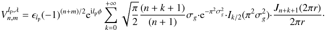 \appendix \setcounter{section}{5} \begin{equation} \label{polycc4} V_{n,m}^{l_{\rm p},\lambda}=\epsilon_{l_{\rm p}} (-1)^{(n+m)/2} \: {\rm e}^{{\rm i} l_{\rm p}\phi} \sum_{k=0}^{+\infty} \sqrt{\frac{\pi}{2}} \frac{(n+k+1)} {(n+1)} \sigma_g \cdot {\rm e}^{-\pi^2 \sigma_g^2} \cdot I_{k/2}(\pi^2 \sigma_g^2) \cdot \frac{J_{n+k+1}(2\pi r)} {2\pi r} \cdot \end{equation}