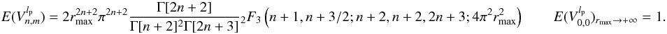 \appendix \setcounter{section}{6} \begin{equation} \label{modes_E2} E(V_{n,m}^{l_{\rm p}})=2 r^{2n+2}_{\rm max} \pi^{2n+2} \frac{\Gamma[2n+2]}{\Gamma[n+2]^2\Gamma[2n+3]} {_2}F_3 \left(n+1,n+3/2;n+2,n+2,2n+3;4\pi^2 r^2_{\rm max}\right) \qquad E(V_{0,0}^{l_{\rm p}})_{r_{\rm max}\rightarrow +\infty} = 1. \end{equation}