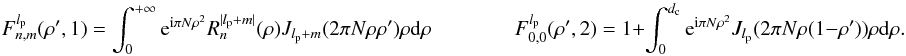 \appendix \setcounter{section}{8} \begin{equation} \label{fr3a} F_{n,m}^{l_{\rm p}}( \rho',1) = \int_{0}^{+\infty} \: {\rm e}^{{\rm i} \pi N \rho^{2}} R_n^{|l_{\rm p} + m|}(\rho) J_{l_{\rm p} + m}(2 \pi N \rho \rho' ) \rho {\rm d}\rho \qquad \qquad F_{0,0}^{l_{\rm p}}( \rho',2) = 1+ \int_{0}^{d_{\rm c}} \: {\rm e}^{{\rm i} \pi N \rho^{2}} J_{l_{\rm p}}(2 \pi N \rho (1-\rho') ) \rho {\rm d}\rho .\nonumber \end{equation}