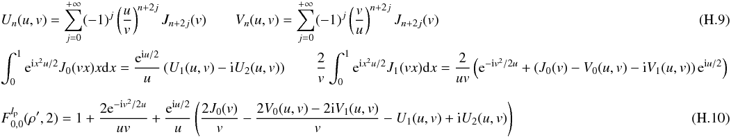 \appendix \setcounter{section}{8} \begin{eqnarray} \label{fr3d} && U_n(u,v)=\sum_{j=0}^{+\infty} (-1)^j \left(\frac{u} {v}\right)^{n+2j} J_{n+2j}(v) \qquad V_n(u,v)=\sum_{j=0}^{+\infty} (-1)^j \left(\frac{v} {u}\right)^{n+2j} J_{n+2j}(v) \\ \label{fr3e} && \int_{0}^{1} {\rm e}^{{\rm i} x^2 u/2} J_0(vx) x {\rm d}x = \frac{{\rm e}^{{\rm i} u/2}} {u} \left(U_1(u,v)-{\rm i} U_2(u,v) \right) \qquad \frac{2} {v} \int_{0}^{1} {\rm e}^{{\rm i} x^2 u/2} J_1(vx) {\rm d}x =\frac{2} {uv}\left({\rm e}^{-{\rm i}v^2/2u} + \left( J_0(v)- V_0(u,v)- {\rm i} V_1(u,v) \right) {\rm e}^{{\rm i} u/2} \right)\nonumber\\[2mm] &&F_{0,0}^{l_{\rm p}}( \rho',2)=1+\frac{2 {\rm e}^{-{\rm i}v^2/2u}} {uv}+ \frac{{\rm e}^{{\rm i} u/2}} {u} \left(\frac{2 J_0(v)} {v}- \frac{2 V_0(u,v)- 2{\rm i} V_1(u,v)}{v} - U_1(u,v) + {\rm i} U_2(u,v) \right) \end{eqnarray}