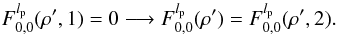 \appendix \setcounter{section}{8} \begin{equation} \label{fr3f} F_{0,0}^{l_{\rm p}}( \rho',1)=0 \longrightarrow F_{0,0}^{l_{\rm p}}( \rho')= F_{0,0}^{l_{\rm p}}( \rho',2) . \end{equation}